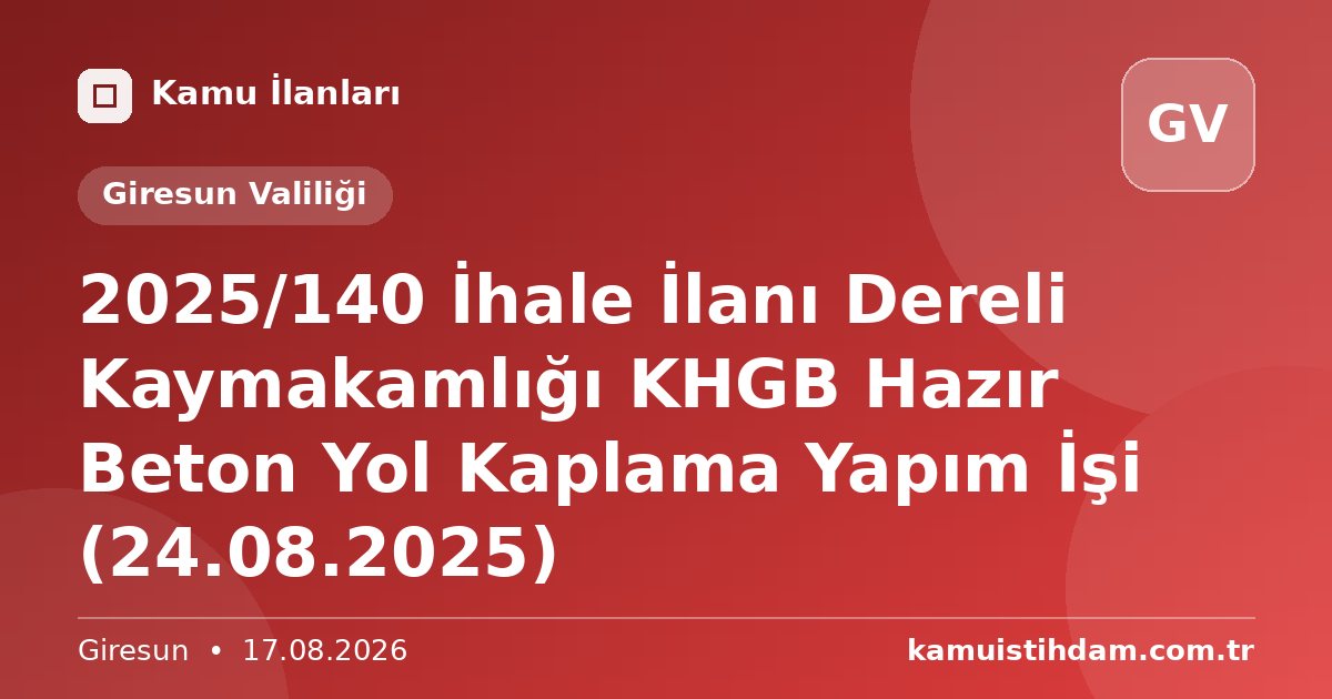 2025/140 İhale İlanı Dereli Kaymakamlığı KHGB Hazır Beton Yol Kaplama Yapım İşi (24.08.2025) - Giresun Valiliği