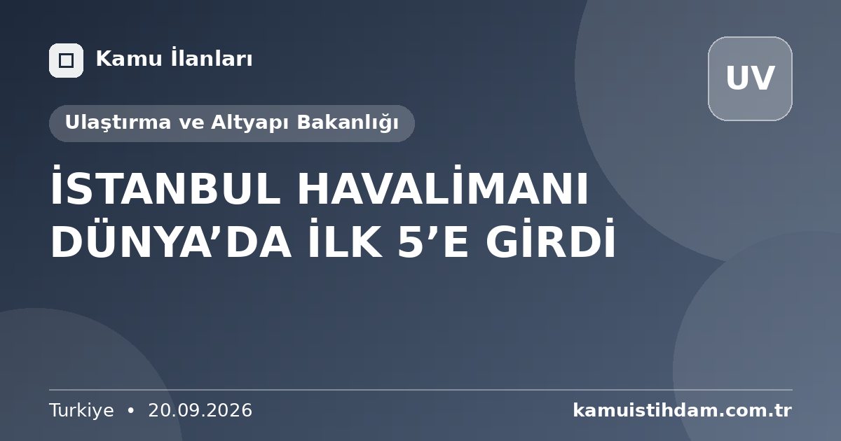 İSTANBUL HAVALİMANI DÜNYA’DA İLK 5’E GİRDİ - Ulaştırma ve Altyapı Bakanlığı