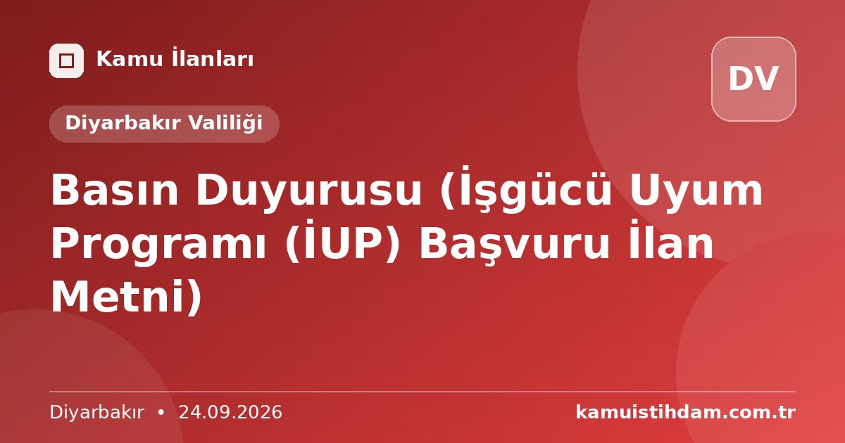 Basın Duyurusu (İşgücü Uyum Programı (İUP) Başvuru İlan Metni) - Diyarbakır Valiliği