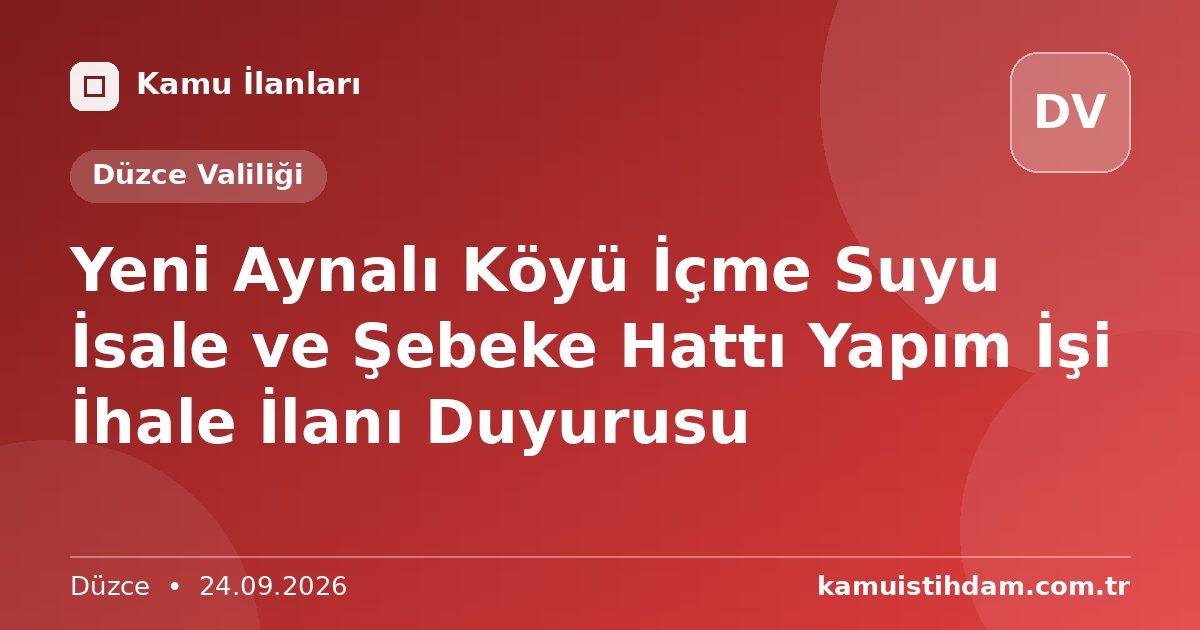 Yeni Aynalı Köyü İçme Suyu İsale ve Şebeke Hattı Yapım İşi İhale İlanı Duyurusu - Düzce Valiliği