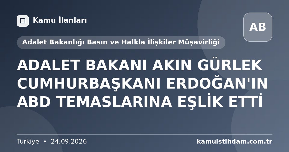 ADALET BAKANI AKIN GÜRLEK CUMHURBAŞKANI ERDOĞAN'IN ABD TEMASLARINA EŞLİK ETTİ - Adalet Bakanlığı Basın ve Halkla İlişkiler Müşavirliği