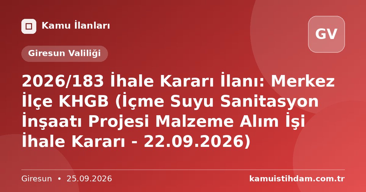 2026/183 İhale Kararı İlanı: Merkez İlçe KHGB (İçme Suyu Sanitasyon İnşaatı Projesi Malzeme Alım İşi İhale Kararı - 22.09.2026) - Giresun Valiliği
