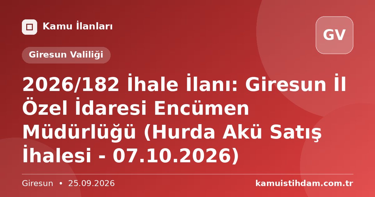2026/182 İhale İlanı: Giresun İl Özel İdaresi Encümen Müdürlüğü (Hurda Akü Satış İhalesi - 07.10.2026) - Giresun Valiliği