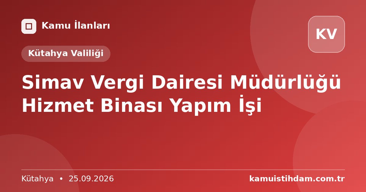 Simav Vergi Dairesi Müdürlüğü Hizmet Binası Yapım İşi - Kütahya Valiliği
