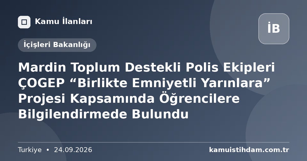 Mardin Toplum Destekli Polis Ekipleri ÇOGEP “Birlikte Emniyetli Yarınlara” Projesi Kapsamında Öğrencilere Bilgilendirmede Bulundu - İçişleri Bakanlığı
