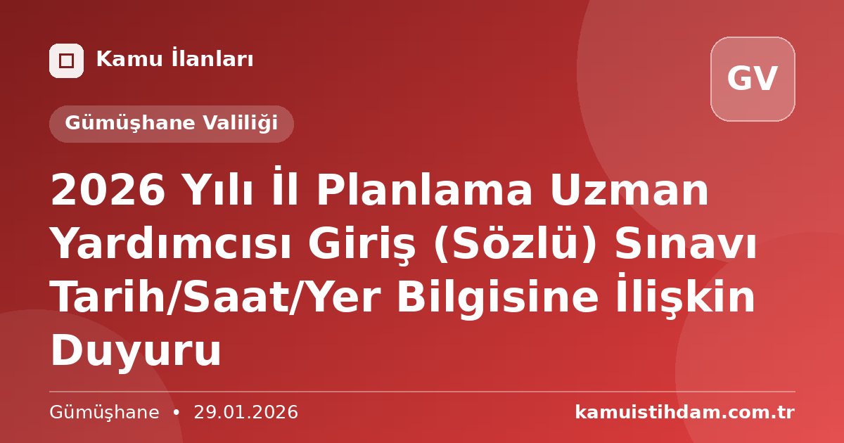 2026 Yılı İl Planlama Uzman Yardımcısı Giriş (Sözlü) Sınavı Tarih/Saat/Yer Bilgisine İlişkin Duyuru - Gümüşhane Valiliği