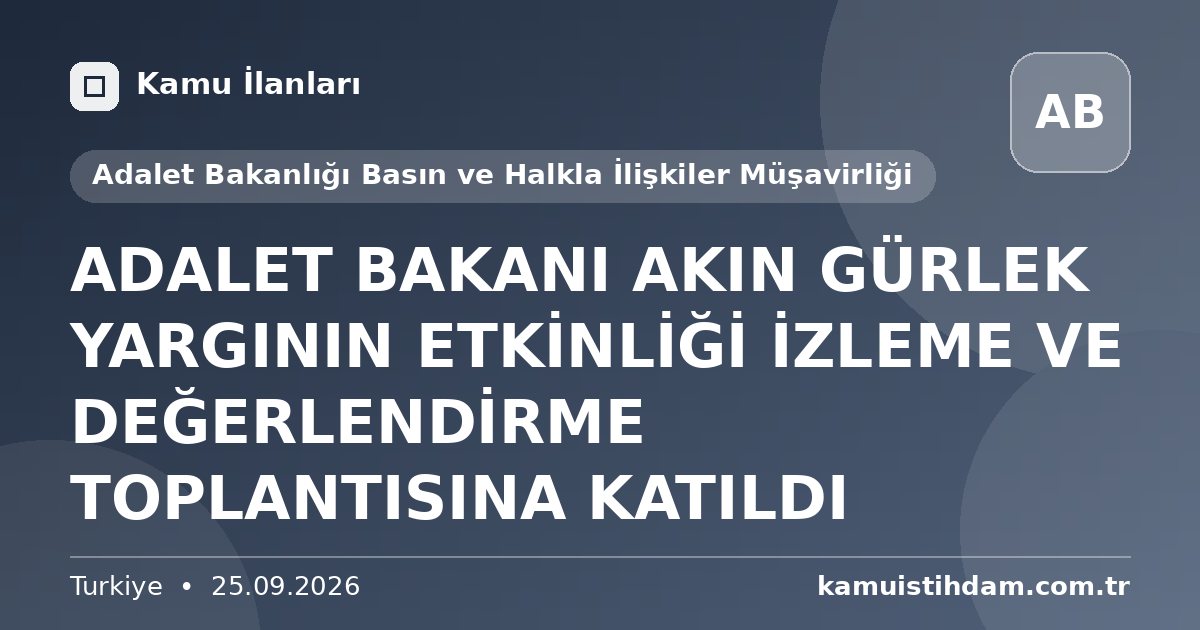 ADALET BAKANI AKIN GÜRLEK YARGININ ETKİNLİĞİ İZLEME VE DEĞERLENDİRME TOPLANTISINA KATILDI - Adalet Bakanlığı Basın ve Halkla İlişkiler Müşavirliği