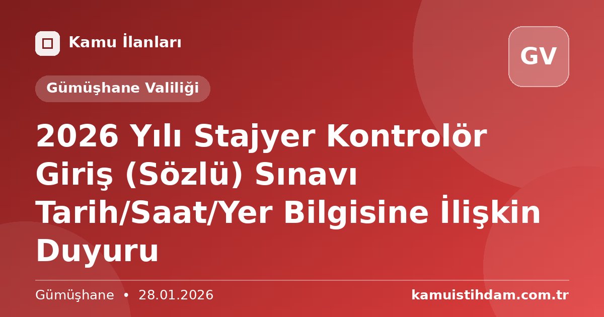2026 Yılı Stajyer Kontrolör Giriş (Sözlü) Sınavı Tarih/Saat/Yer Bilgisine İlişkin Duyuru - Gümüşhane Valiliği