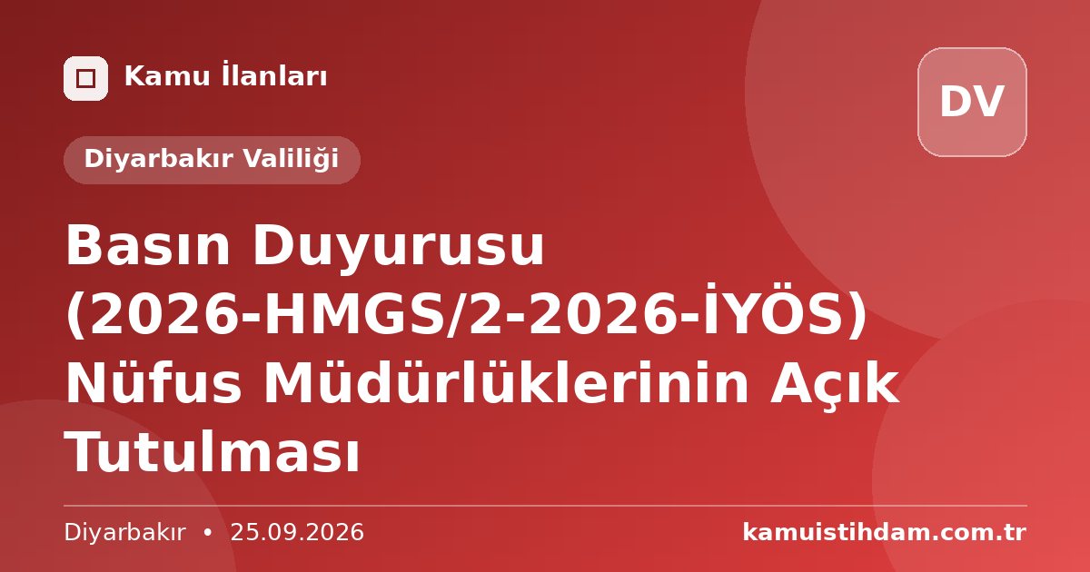 Basın Duyurusu (2026-HMGS/2-2026-İYÖS) Nüfus Müdürlüklerinin Açık Tutulması - Diyarbakır Valiliği