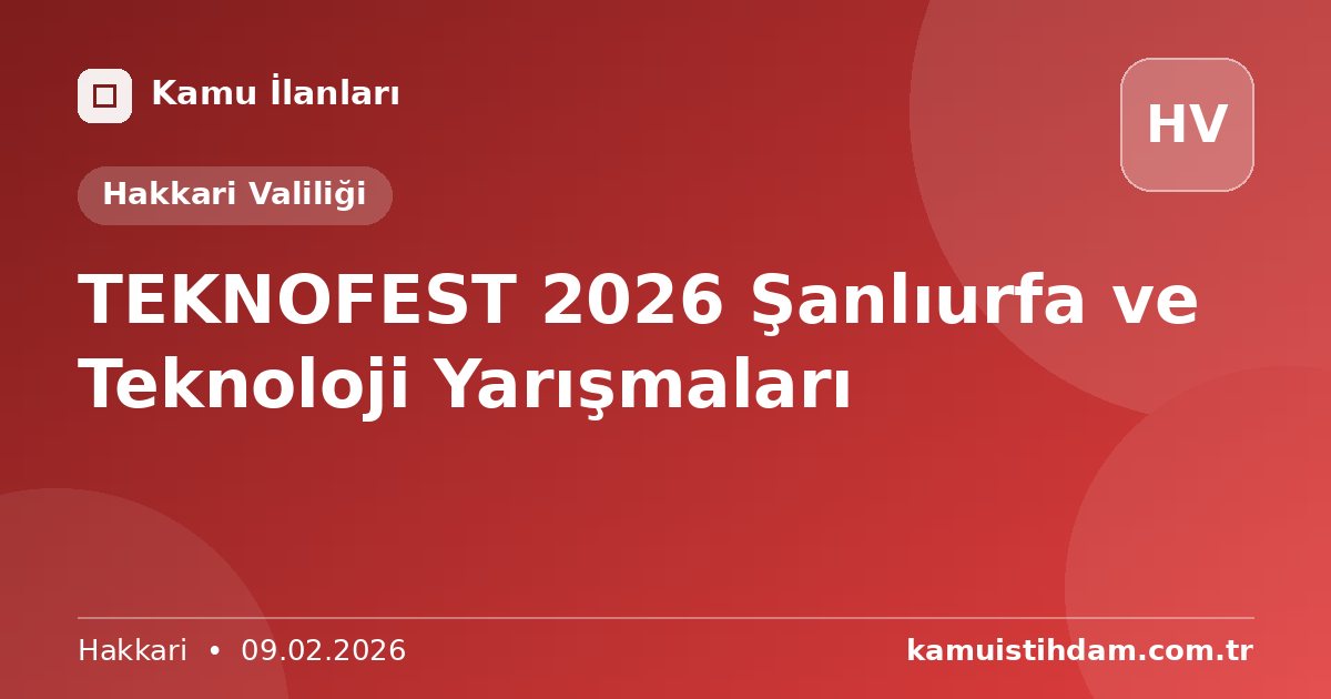 TEKNOFEST 2026 Şanlıurfa ve Teknoloji Yarışmaları - Hakkari Valiliği