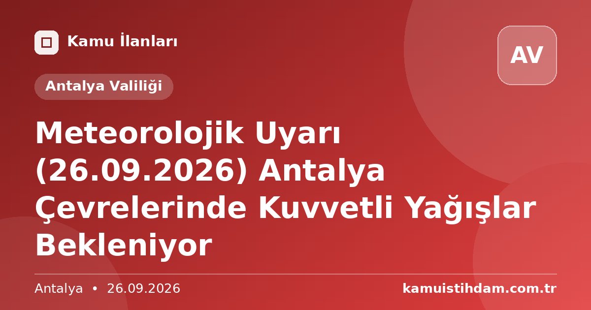 Meteorolojik Uyarı (26.09.2026) Antalya Çevrelerinde Kuvvetli Yağışlar Bekleniyor - Antalya Valiliği