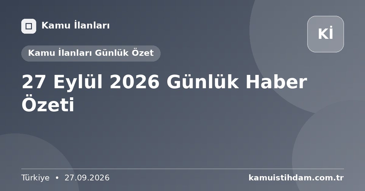 27 Eylül 2026 Günlük Haber Özeti - Kamu İlanları Günlük Özet