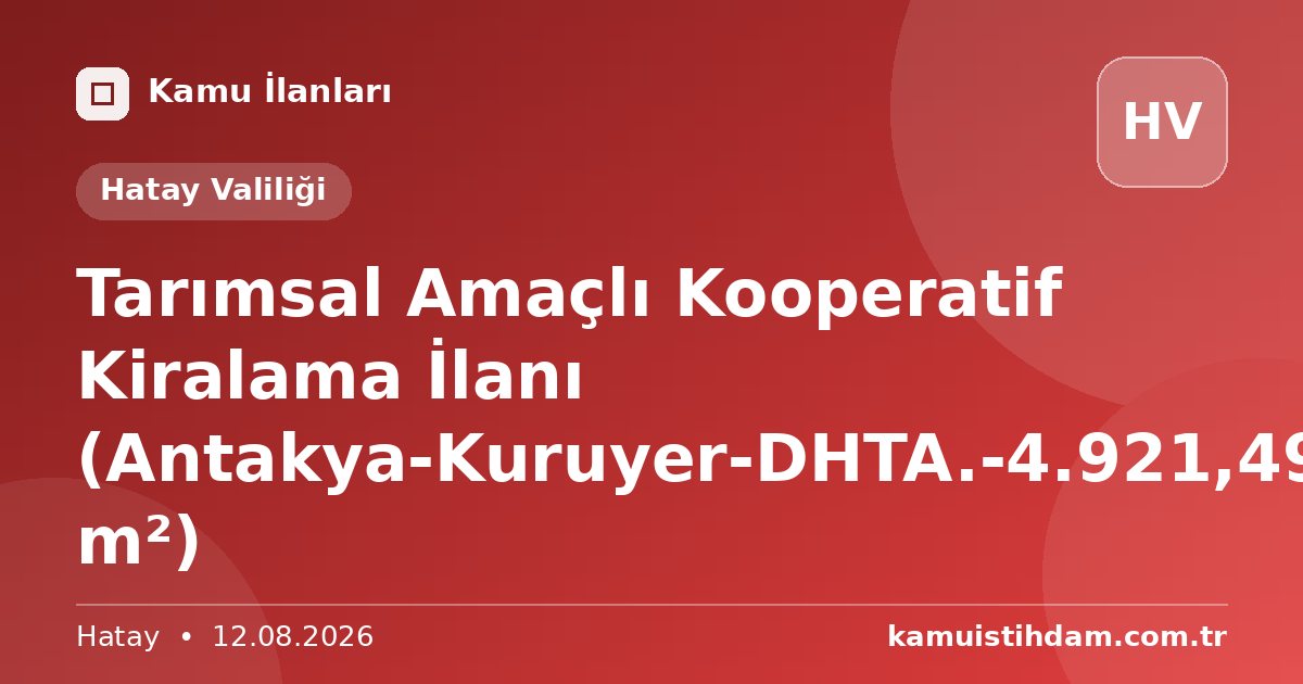 Tarımsal Amaçlı Kooperatif Kiralama İlanı (Antakya-Kuruyer-DHTA.-4.921,49 m²) - Hatay Valiliği