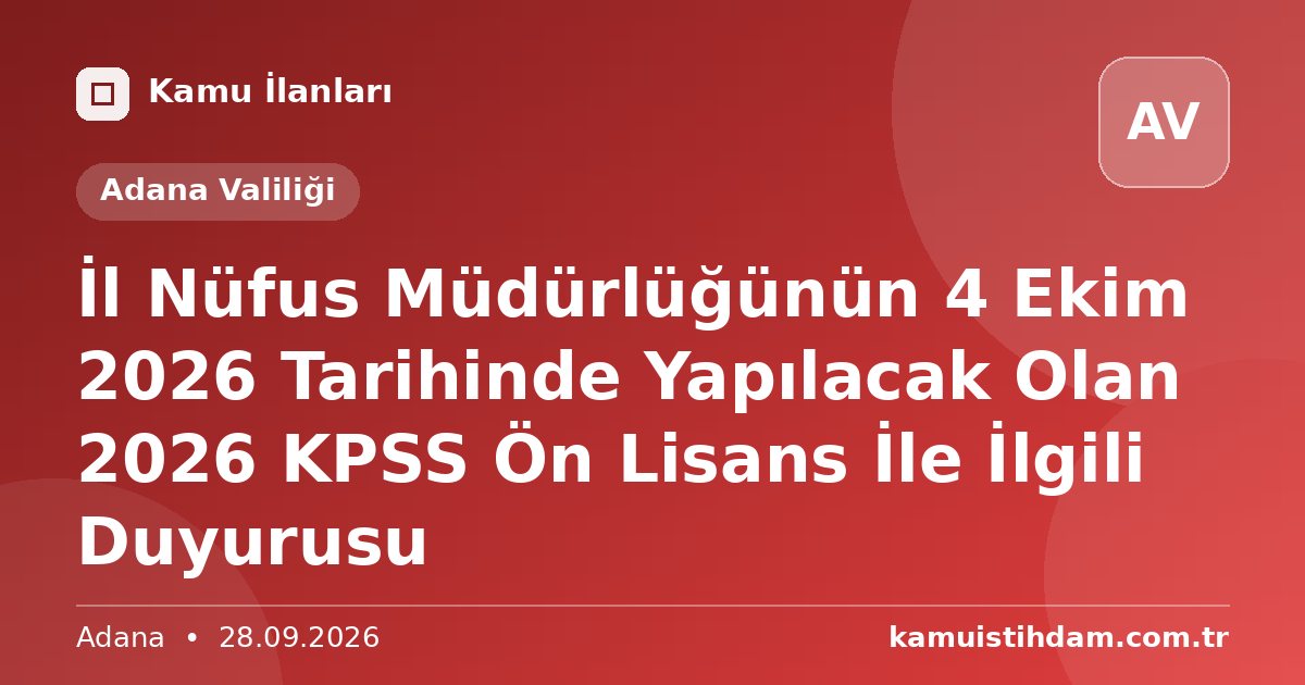 İl Nüfus Müdürlüğünün 4 Ekim 2026 Tarihinde Yapılacak Olan 2026 KPSS Ön Lisans İle İlgili Duyurusu - Adana Valiliği