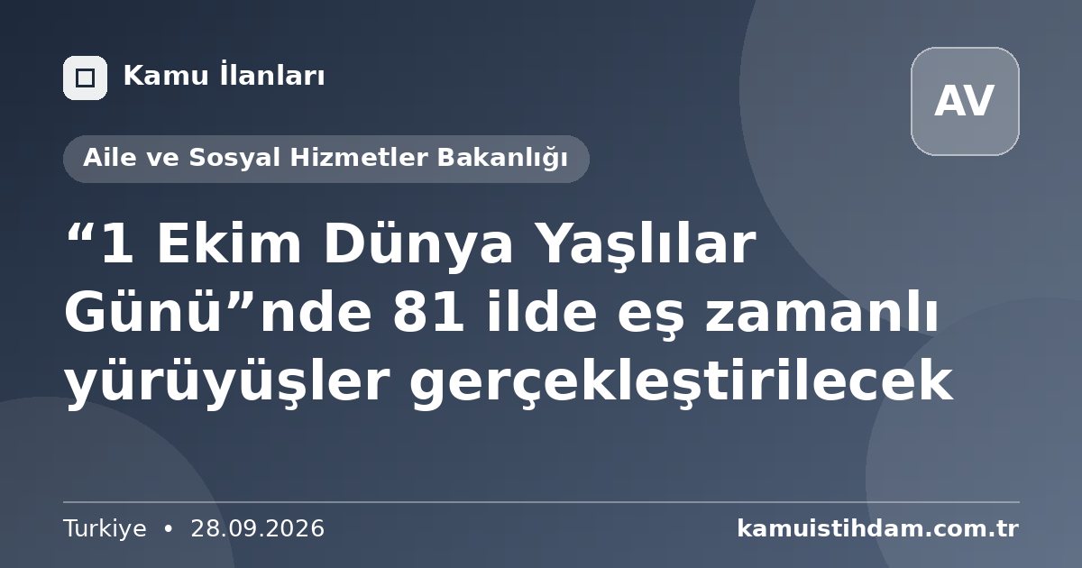 “1 Ekim Dünya Yaşlılar Günü”nde 81 ilde eş zamanlı yürüyüşler gerçekleştirilecek - Aile ve Sosyal Hizmetler Bakanlığı