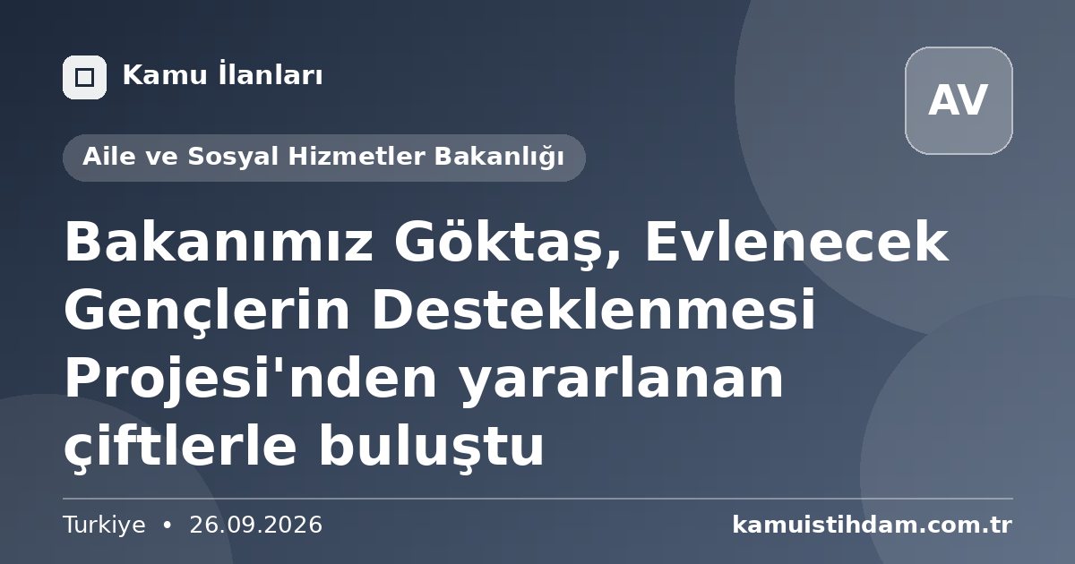 Bakanımız Göktaş, Evlenecek Gençlerin Desteklenmesi Projesi'nden yararlanan çiftlerle buluştu - Aile ve Sosyal Hizmetler Bakanlığı
