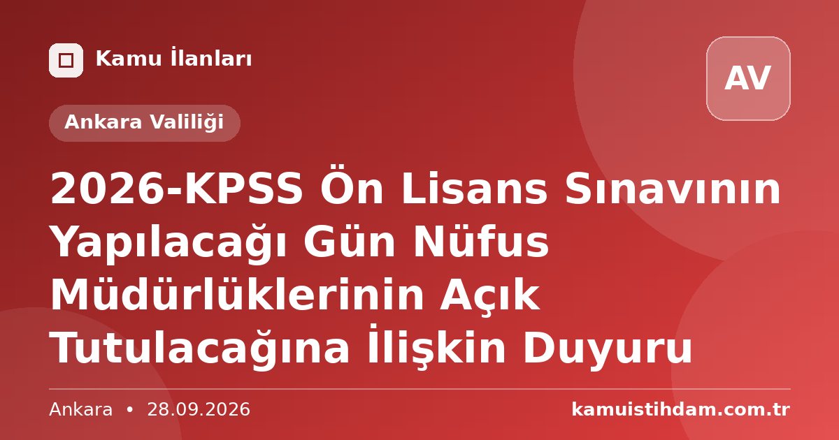 2026-KPSS Ön Lisans Sınavının Yapılacağı Gün Nüfus Müdürlüklerinin Açık Tutulacağına İlişkin Duyuru - Ankara Valiliği
