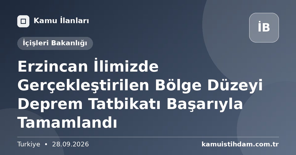 Erzincan İlimizde Gerçekleştirilen Bölge Düzeyi Deprem Tatbikatı Başarıyla Tamamlandı - İçişleri Bakanlığı