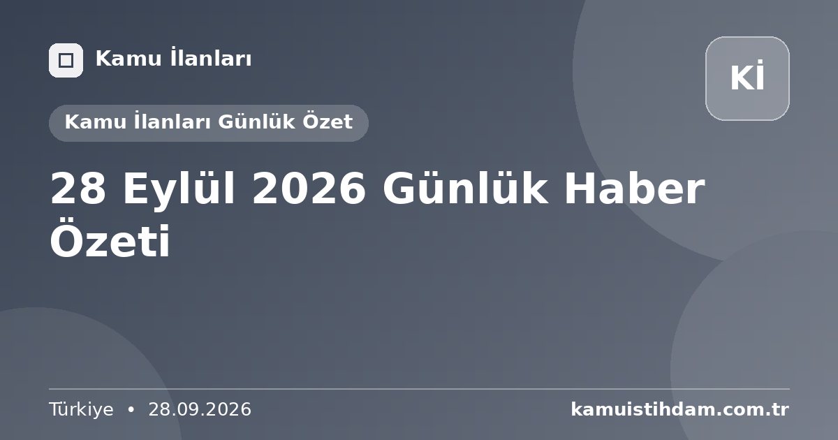 28 Eylül 2026 Günlük Haber Özeti - Kamu İlanları Günlük Özet