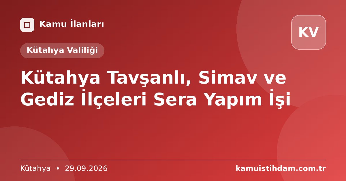 Kütahya Tavşanlı, Simav ve Gediz İlçeleri Sera Yapım İşi - Kütahya Valiliği