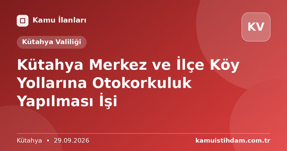 Kütahya Merkez ve İlçe Köy Yollarına Otokorkuluk Yapılması İşi - Kütahya Valiliği