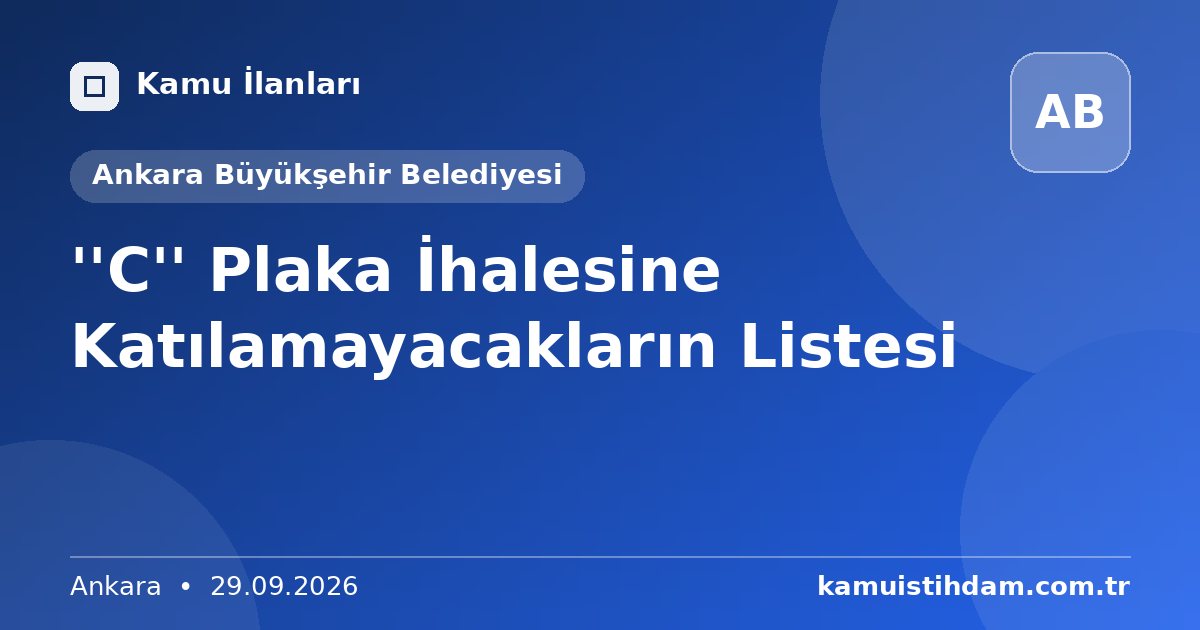 ''C'' Plaka İhalesine Katılamayacakların Listesi - Ankara Büyükşehir Belediyesi