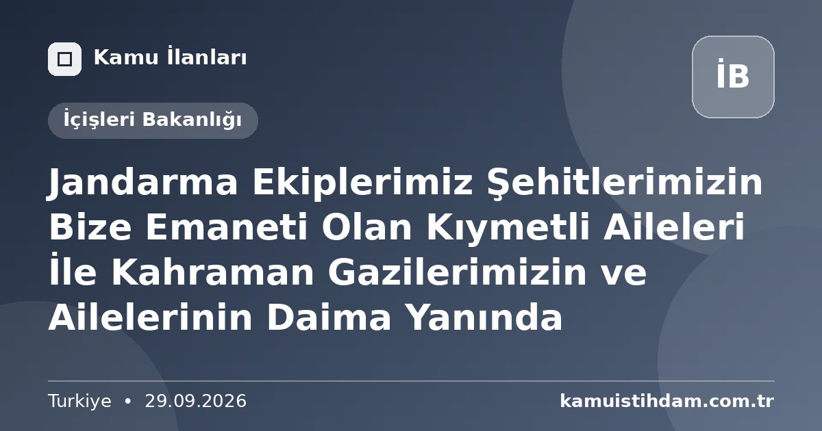 Jandarma Ekiplerimiz Şehitlerimizin Bize Emaneti Olan Kıymetli Aileleri İle Kahraman Gazilerimizin ve Ailelerinin Daima Yanında - İçişleri Bakanlığı