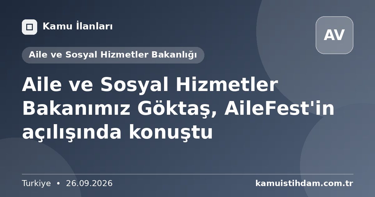 Aile ve Sosyal Hizmetler Bakanımız Göktaş, AileFest'in açılışında konuştu - Aile ve Sosyal Hizmetler Bakanlığı