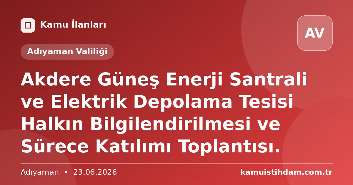 Akdere Güneş Enerji Santrali ve Elektrik Depolama Tesisi Halkın Bilgilendirilmesi ve Sürece Katılımı Toplantısı. - Adıyaman Valiliği