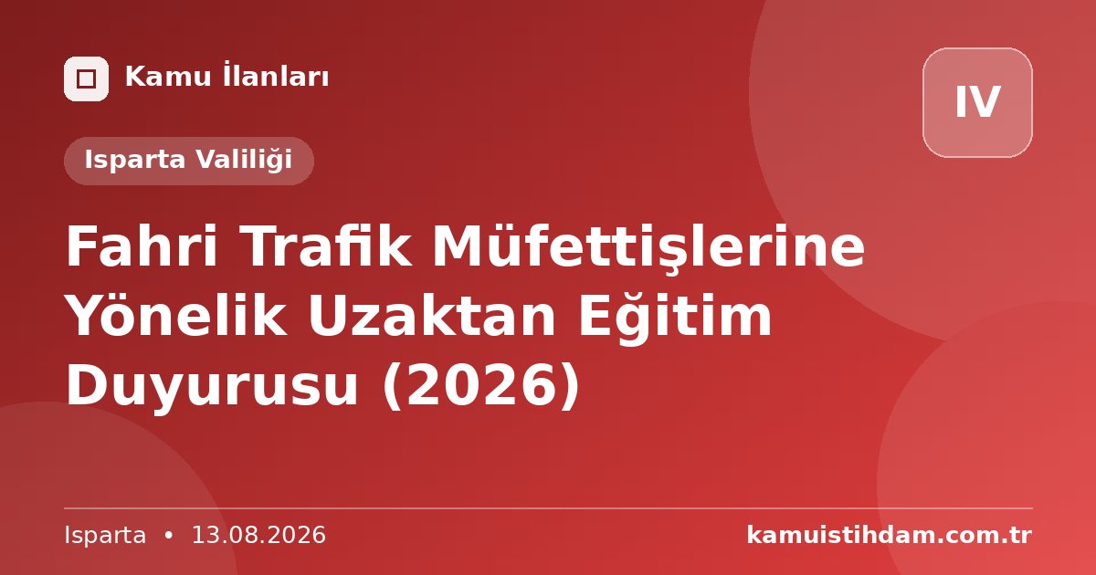 Fahri Trafik Müfettişlerine Yönelik Uzaktan Eğitim Duyurusu (2026) - Isparta Valiliği
