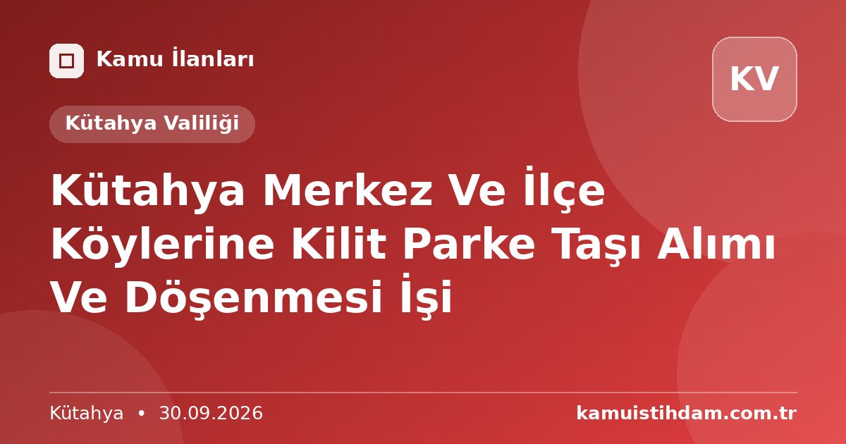 Kütahya Merkez Ve İlçe Köylerine Kilit Parke Taşı Alımı Ve Döşenmesi İşi - Kütahya Valiliği