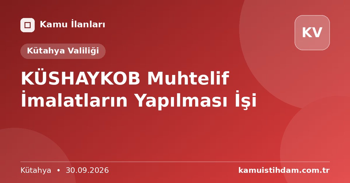 KÜSHAYKOB Muhtelif İmalatların Yapılması İşi - Kütahya Valiliği