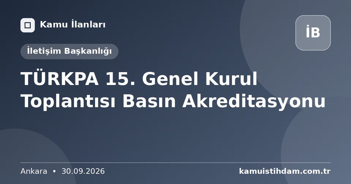 TÜRKPA 15. Genel Kurul Toplantısı Basın Akreditasyonu - İletişim Başkanlığı