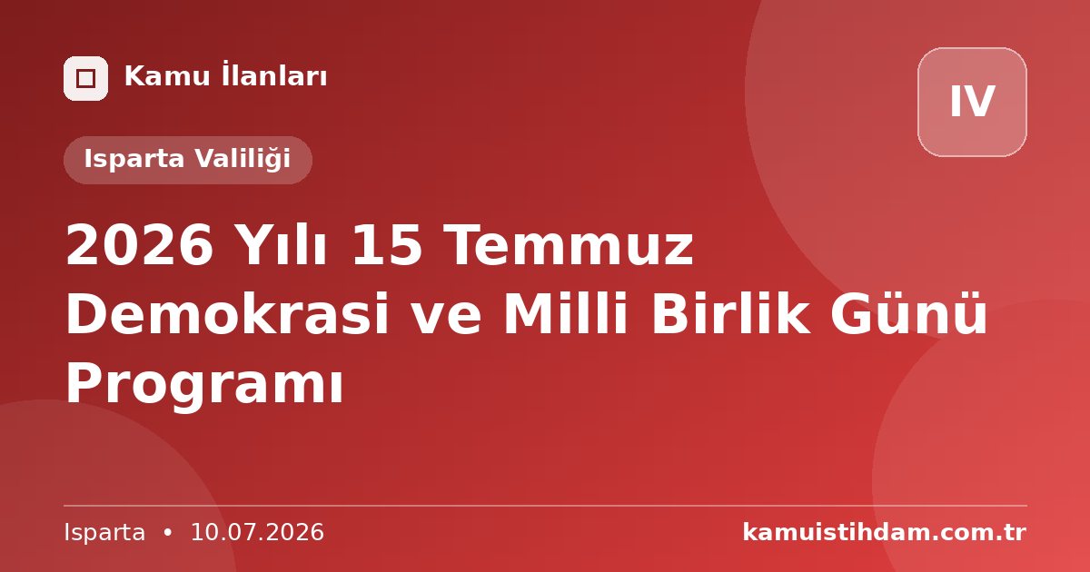 2026 Yılı 15 Temmuz Demokrasi ve Milli Birlik Günü Programı - Isparta Valiliği