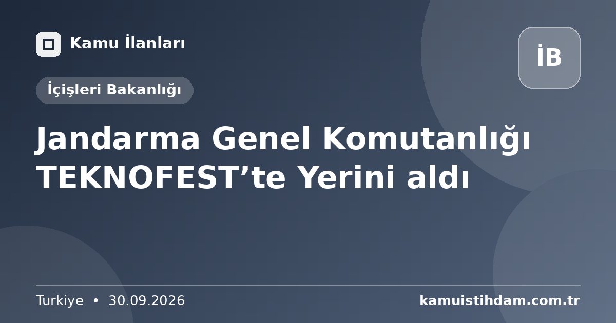 Jandarma Genel Komutanlığı TEKNOFEST’te Yerini aldı - İçişleri Bakanlığı