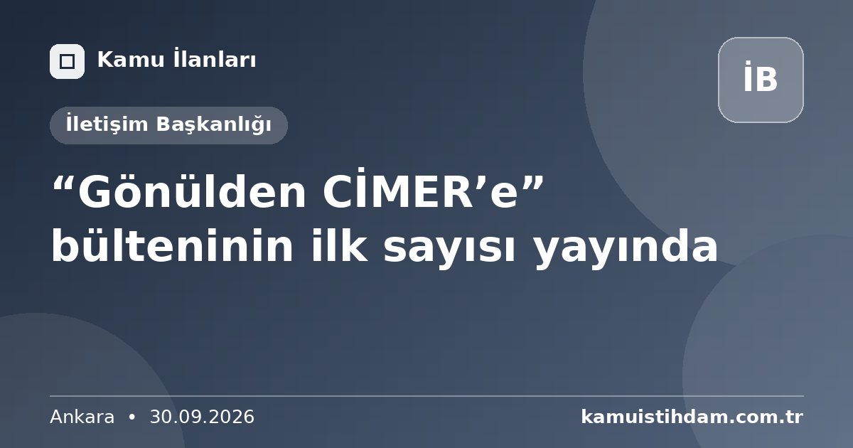 “Gönülden CİMER’e” bülteninin ilk sayısı yayında - İletişim Başkanlığı