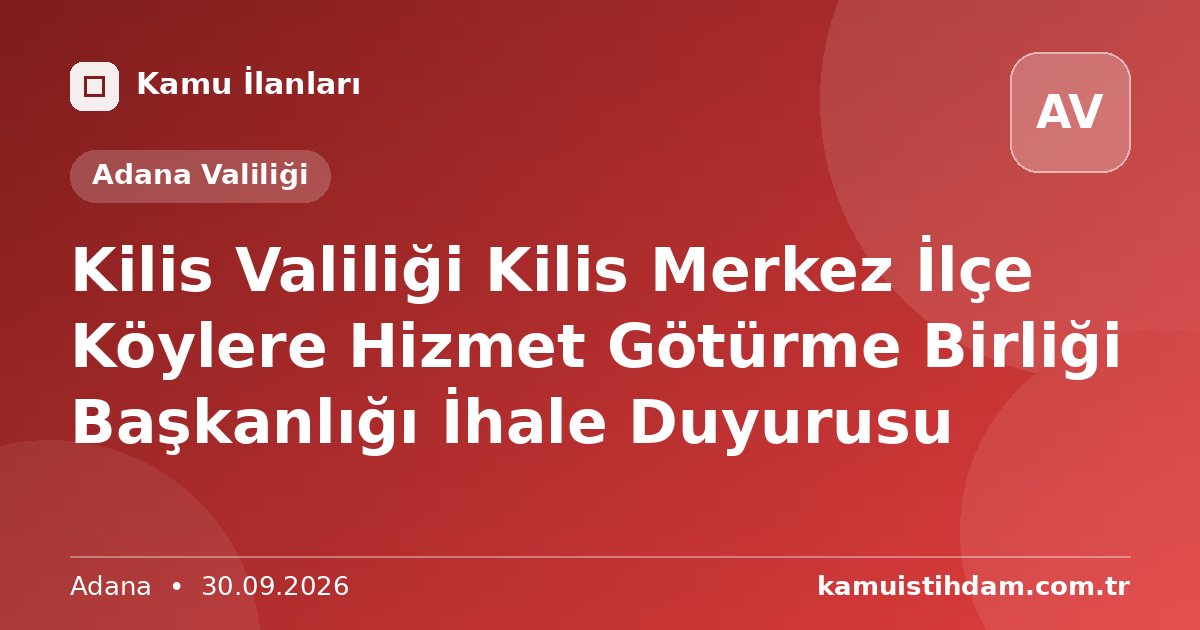 Kilis Valiliği Kilis Merkez İlçe Köylere Hizmet Götürme Birliği Başkanlığı İhale Duyurusu - Adana Valiliği