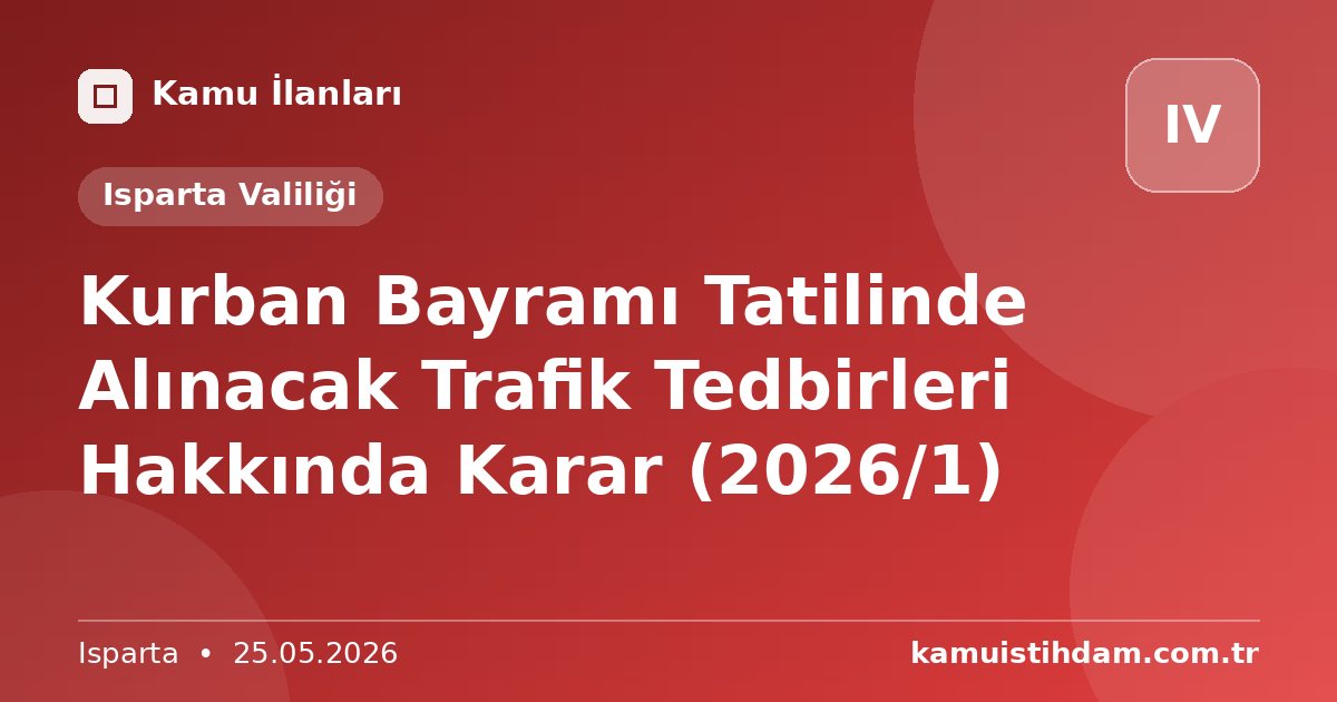 Kurban Bayramı Tatilinde Alınacak Trafik Tedbirleri Hakkında Karar (2026/1) - Isparta Valiliği