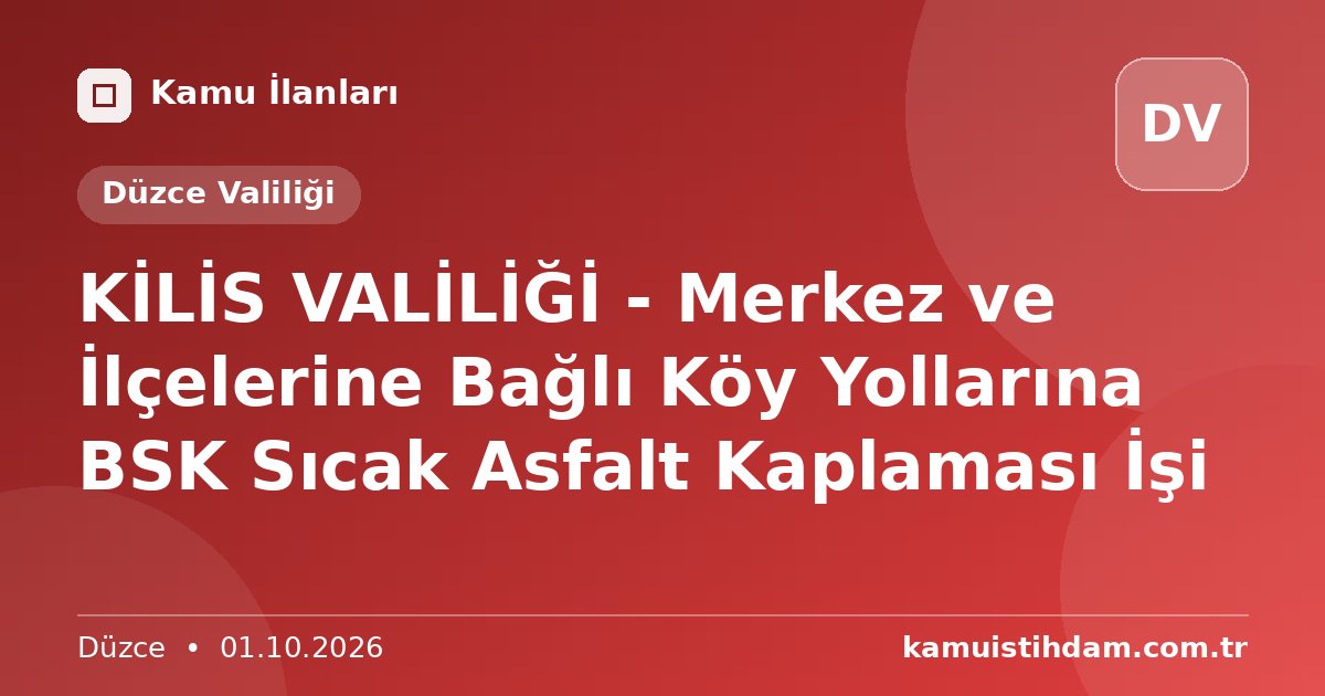KİLİS VALİLİĞİ - Merkez ve İlçelerine Bağlı Köy Yollarına BSK Sıcak Asfalt Kaplaması İşi - Düzce Valiliği