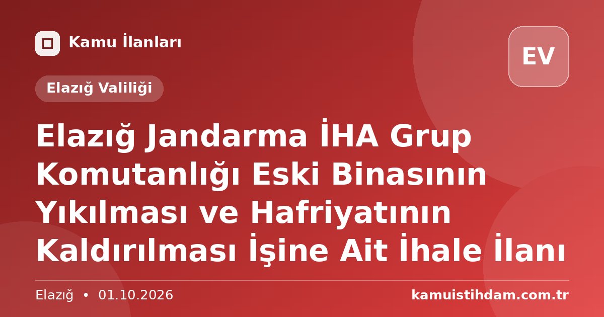 Elazığ Jandarma İHA Grup Komutanlığı Eski Binasının Yıkılması ve Hafriyatının Kaldırılması İşine Ait İhale İlanı - Elazığ Valiliği