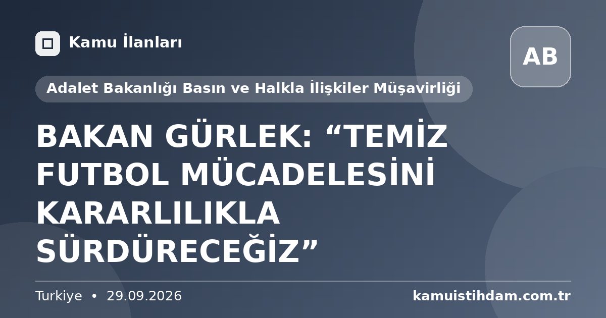 BAKAN GÜRLEK: “TEMİZ FUTBOL MÜCADELESİNİ KARARLILIKLA SÜRDÜRECEĞİZ” - Adalet Bakanlığı Basın ve Halkla İlişkiler Müşavirliği