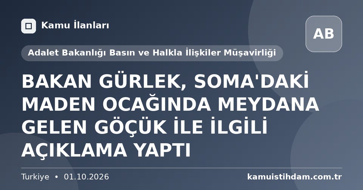 BAKAN GÜRLEK, SOMA'DAKİ MADEN OCAĞINDA MEYDANA GELEN GÖÇÜK İLE İLGİLİ AÇIKLAMA YAPTI - Adalet Bakanlığı Basın ve Halkla İlişkiler Müşavirliği