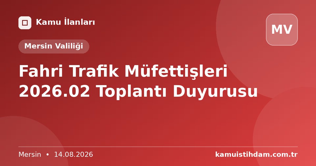 Fahri Trafik Müfettişleri 2026.02 Toplantı Duyurusu - Mersin Valiliği