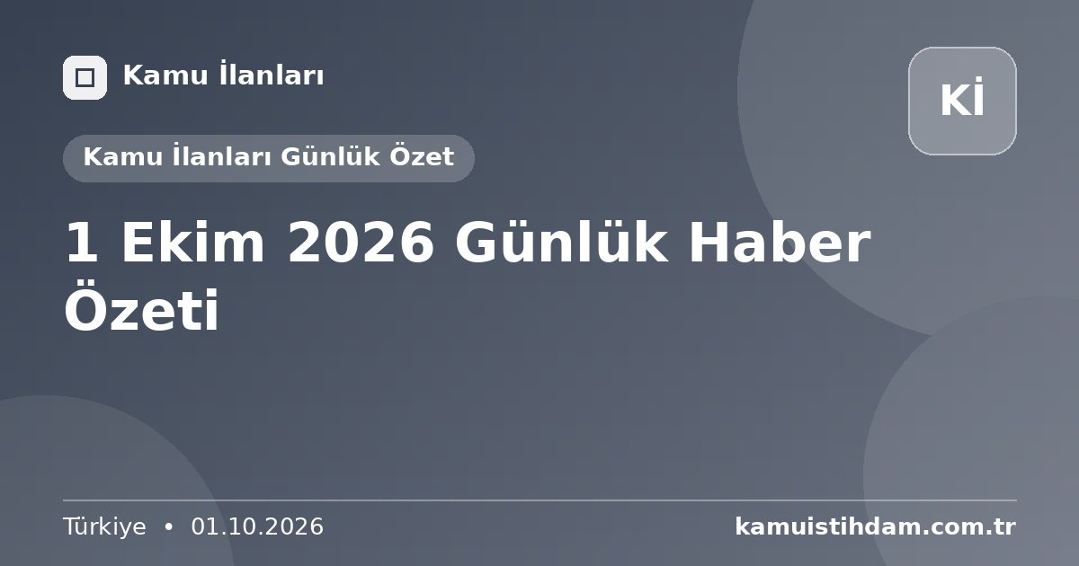 1 Ekim 2026 Günlük Haber Özeti - Kamu İlanları Günlük Özet