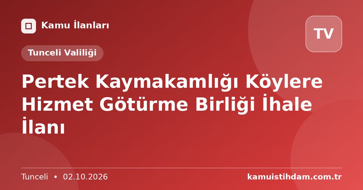 Pertek Kaymakamlığı Köylere Hizmet Götürme Birliği İhale İlanı - Tunceli Valiliği