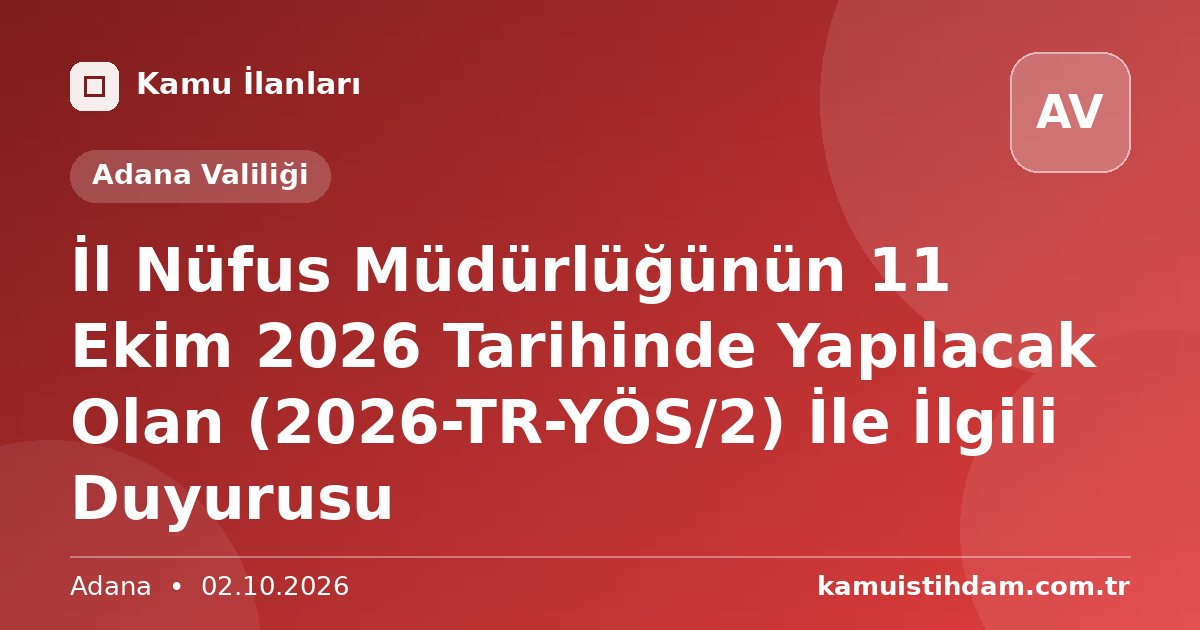 İl Nüfus Müdürlüğünün 11 Ekim 2026 Tarihinde Yapılacak Olan (2026-TR-YÖS/2) İle İlgili Duyurusu - Adana Valiliği