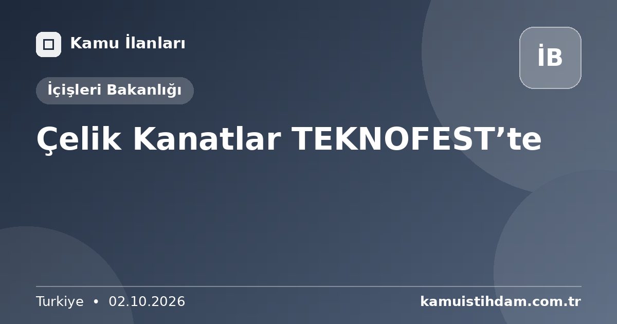 Çelik Kanatlar TEKNOFEST’te - İçişleri Bakanlığı