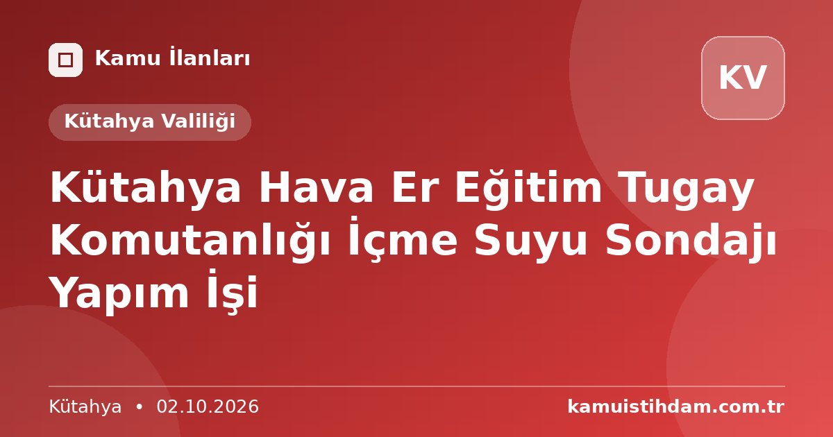 Kütahya Hava Er Eğitim Tugay Komutanlığı İçme Suyu Sondajı Yapım İşi - Kütahya Valiliği
