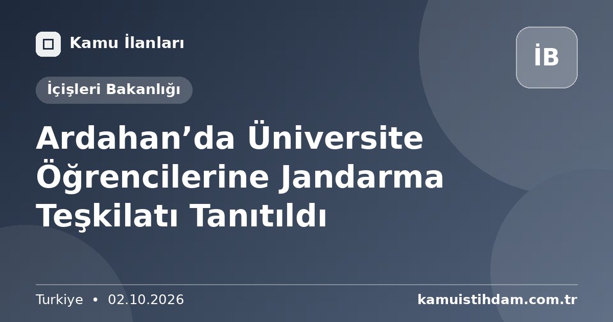Ardahan’da Üniversite Öğrencilerine Jandarma Teşkilatı Tanıtıldı - İçişleri Bakanlığı