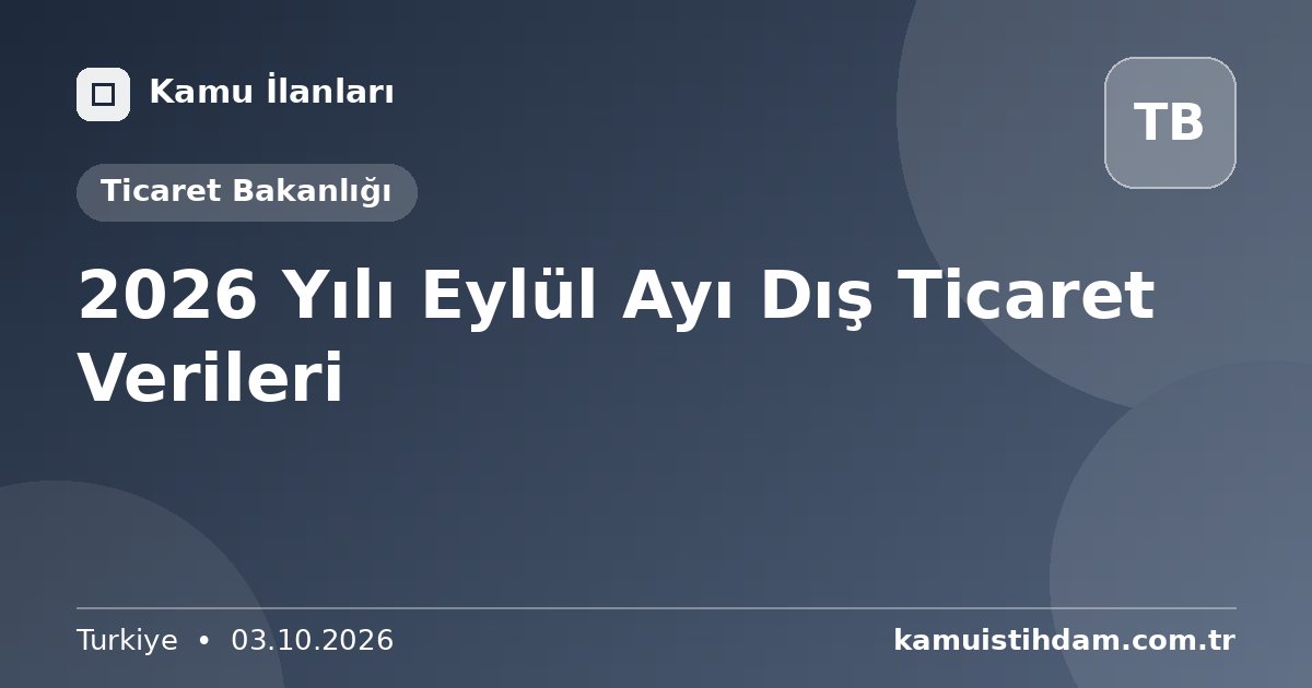2026 Yılı Eylül Ayı Dış Ticaret Verileri - Ticaret Bakanlığı